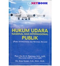 Hukum udara nasional dan internasional publik = public international and national air law