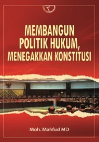 Membangun politik hukum, menegakan konstitusi