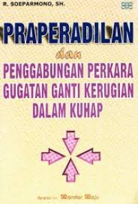 Praperadilan dan penggabungan perkara gugatan ganti kerugian dalam KUHAP