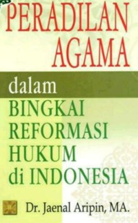 Peradilan agama dalam bingkai reformasi hukum di Indonesia