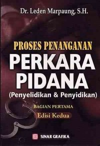 Proses penanganan perkara pidana penyelidikan dan penyidikan : bagian pertama