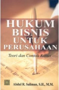 Hukum bisnis untuk perusahaan : teori dan contoh kasus edisi kedua