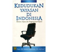 Kedudukan yayasan di Indonesia : eksistensi, tujuan dan tanggung jawab yayasan