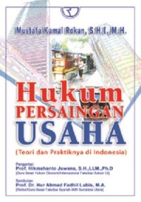 Hukum persaingan usaha : teori dan prakteknya di Indonesia