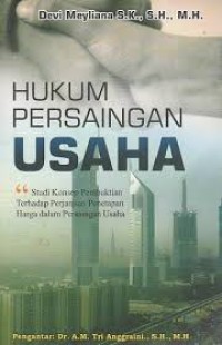 Hukum persaingan usaha : studi konsep pembuktian terhadap perjanjian penetapan harga dalam persaingan usaha