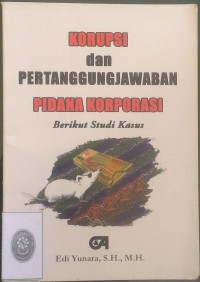 Korupsi dan pertanggungjawaban pidana korporasi berikut studi kasus