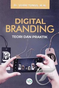 Digital branding : teori dan praktik