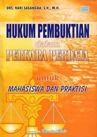 Hukum pembuktian dalam perkara perdata untuk mahasiswa dan praktisi