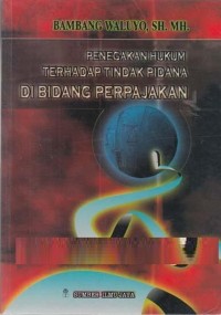 Penegakan hukum terhadap tindak pidana di bidang perpajakan