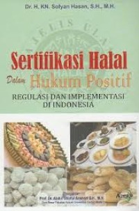 Sertifikasi halal dalam hukum positif : regulasi dan implementasinya di Indonesia