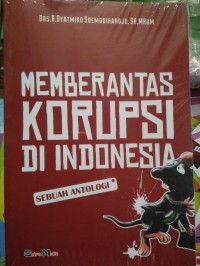 Memberantas korupsi di Indonesia : sebuah antologi