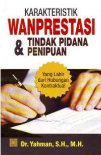 Karakteristik wanprestasi dan tindak pidana penipuan : yang lahir dari hubungan kontraktual