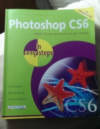 Phototoahop CS6: Master the key techniques and get creative