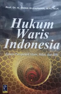 Hukum waris Indonesia dalam perspektif islam, adat, dan BW