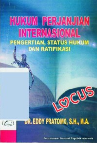 Hukum perjanjian internasional : pengertian, status hukum dan ratifikasi