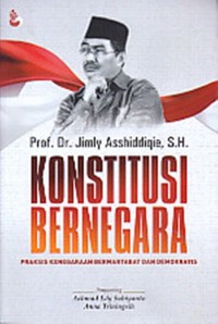 Konstitusi bernegara : praksis kenegaraan bermartabat dan demokratis