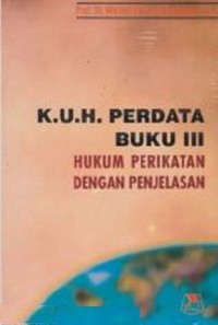 Kitab undang-undang hukum perdata buku III tentang hukum perikatan dengan penjelasan