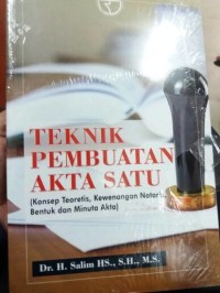 Teknik pembuatan akta satu : konsep teoritis, kewenangan notaris, bentuk dan minuta akta