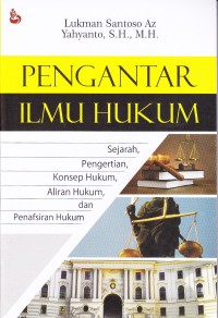 Pengantar ilmu hukum : sejarah, pengertian, konsep hukum, aliran hukum, dan penafsiran hukum