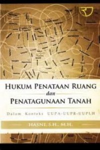 Hukum penataan ruang dan penatagunaan tanah : dalam konteks UUPA-UUPR-UUPLH