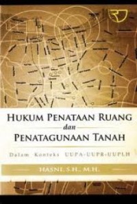 Hukum penataan ruang dan penatagunaan tanah : dalam konteks UUPA-UUPR-UUPLH