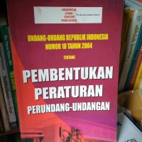 Undang-undang Republik Indonesia nomor 10 tahun 2004 tentang pembentukan peraturan perundang-undangan