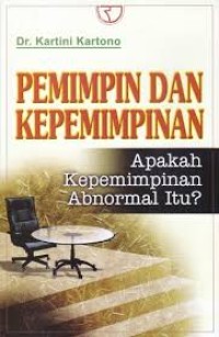 Pemimpin dan kepemimpinan : apakah kepemimpinan abnormal itu? Ed. 2 Cet. 8