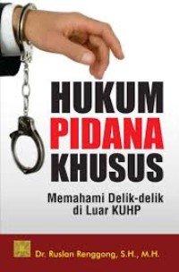 Hukum pidana khusus : memahami delik-delik di luar KUHP