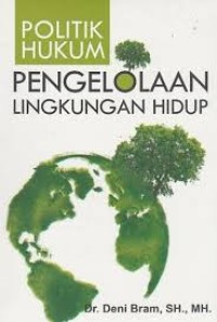 Politik hukum pengelolaan lingkungan hidup