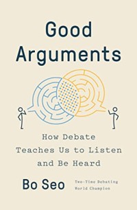 Good arguments : how debate teaches us to listen and be heard