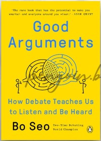 Good arguments : how debate teaches us to listen and be heard