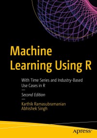 Machine learning using R with time series and industry based use cases in R