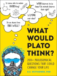 What would Plato think? 200 + philosophical questions that could change your life