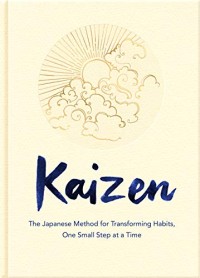 Kaizen: the Japanese method for transforming habits, one small step at a time