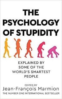 The Psychology of stupidity: explained by some of the world's smartest people