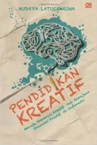 Pendidikan kreatif : menuju generasi kreatif dan kemajuan ekonomi kreatif di Indonesia