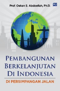 Pembangunan berkelanjutan di Indonesia : di persimpangan jalan