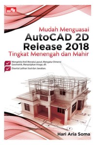 Mudah menguasai autocad 2D release 2018 tingkat menengah dan mahir