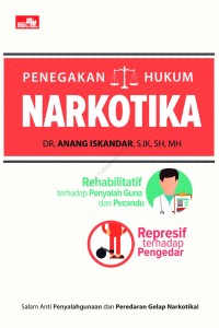 Penegakan hukum narkotika : rehabilitatif terhadap penyalah guna dan pecandurepresif terhadap pengedar