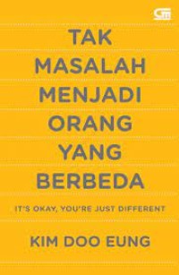 Tak masalah menjadi orang yang berbeda : it's okay, you're just different