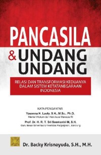 Pancasila dan undang-undang : relasi dan transformasi keduanya dalam sistem ketatanegaraan Indonesia