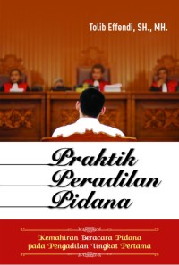 Praktik peradilan pidana : kemahiran beracara pidana pada pengadilan tingkat pertama