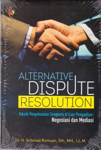 Alternative dispute resolution : teknik penyelesaian sengketa diluar pengadilan negosiasi dan mediasi