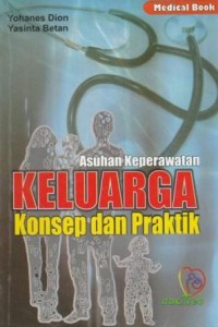 Asuhan keperawatan keluarga : konsep dan praktik