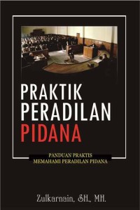 Praktik peradilan pidana: panduan praktis memahami peradilan pidana