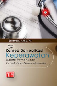 Buku ajar konsep dan aplikasi keperawatan dalam pemenuhan kebutuhan dasar manusia