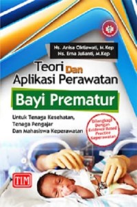 Teori dan aplikasi perawatan bayi prematur : untuk tenaga kesehatan, tenaga pengajar dan mahasiswa keperawatan