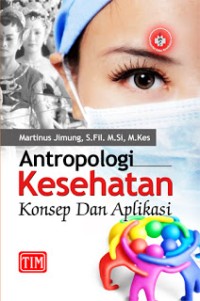 Antropologi kesehatan : konsep dan aplikasi