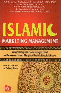 Islamic marketing management : mengembangkan bisnis dengan hijrah ke pemasaran islami mengikuti praktik Rasulullah SAW