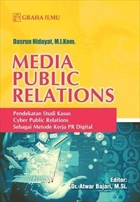 Media public relations : pendekatan studi kasus cyber public relations sebagai metode kerja PR digital